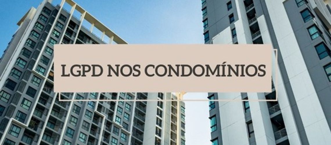 LGPD NOS CONDOMINIOS Você sabe como a Lei te afeta